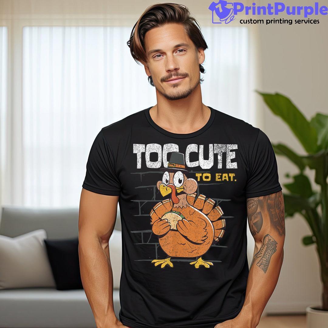 Too Cute To Eat Thanksgiving Turkey Vegetarian Vegan Animal Unisex Shirt - Designed And Sold By 7Printpurple