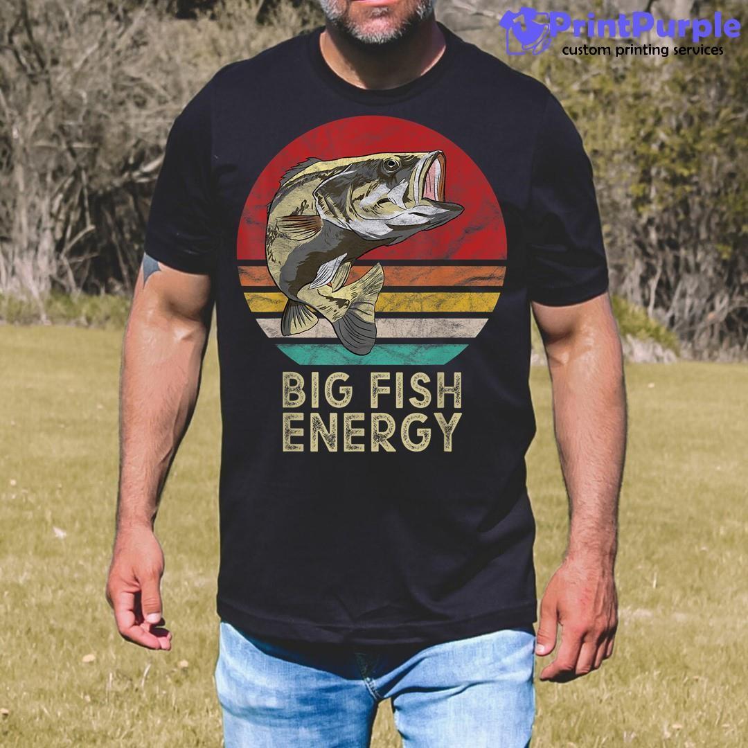 Big Fish Energy Fishing Gifts For Catching Big Fish Men Unisex Shirt - Designed And Sold By 7Printpurple
