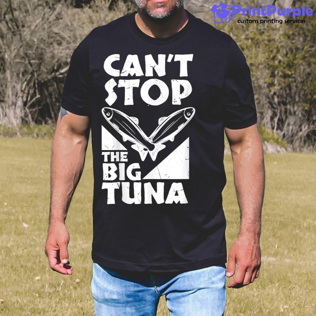 Cool Cant Stop The Big Tuna Fishing Lover Tuna Fisherman Dad Shirt - Designed And Sold By 7Printpurple