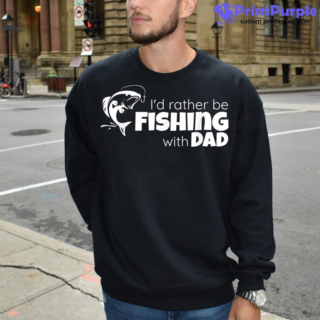 I'd Rather Be Fishing With Dad Father and Son Fish Together Shirt