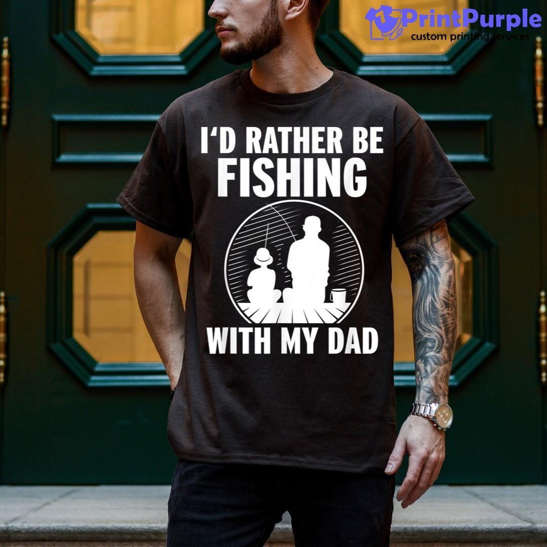 Id rather be fishing with my dad kids t-shirt