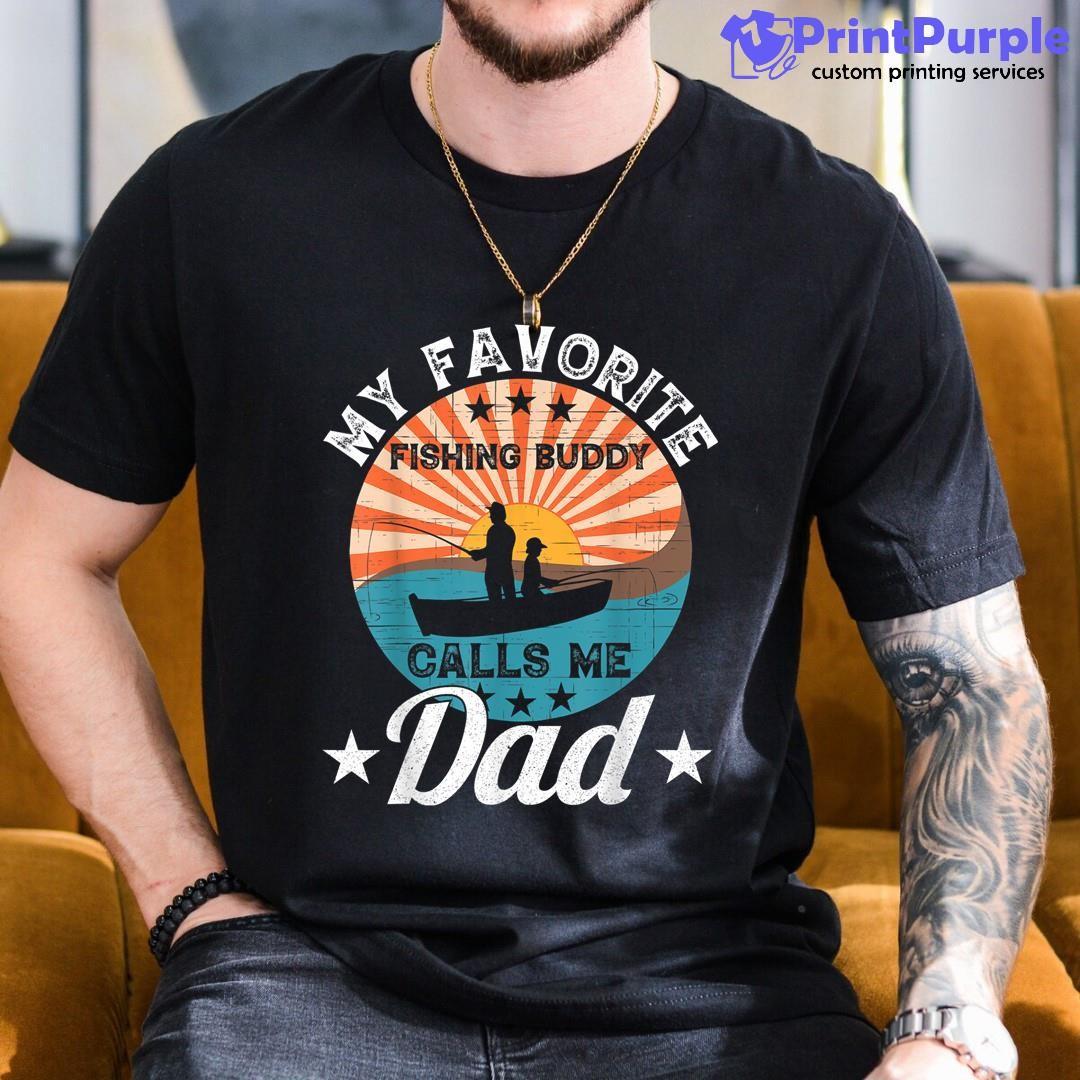My Favorite Fishing Buddy Calls Me Dad Design Shirt