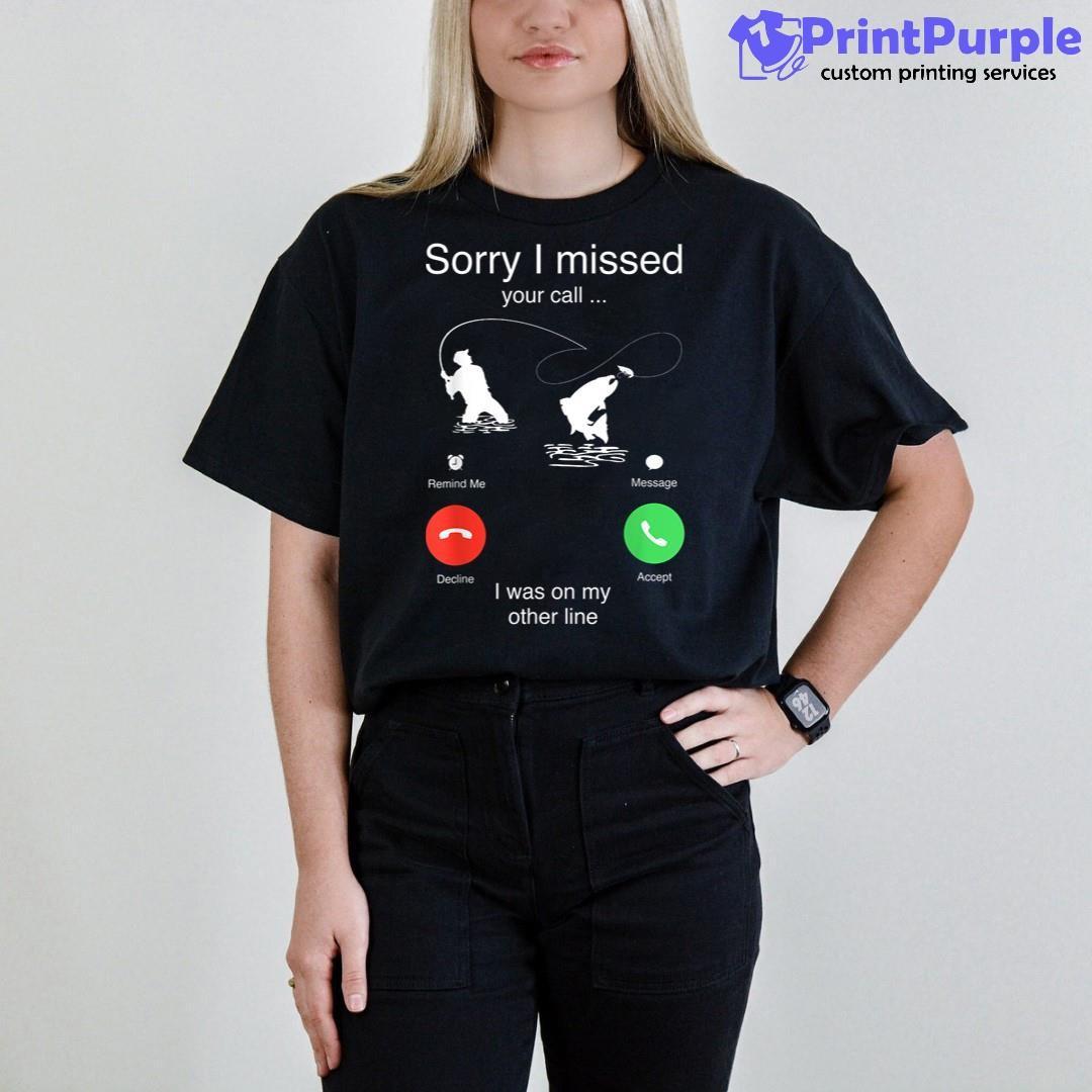 Sorry I Missed Your Call Was On Other Line Funny Fishing Men Shirt
