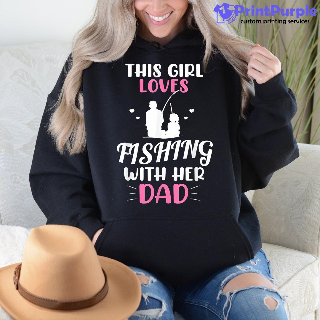 This Girl Loves Fishing With Her Dad Fishing Shirt