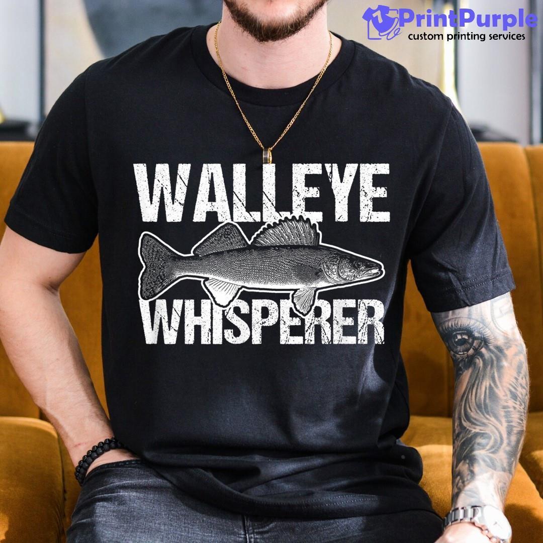 Walleye Whisperer Walleye Dad Fishing Fathers Day Gift Shirt