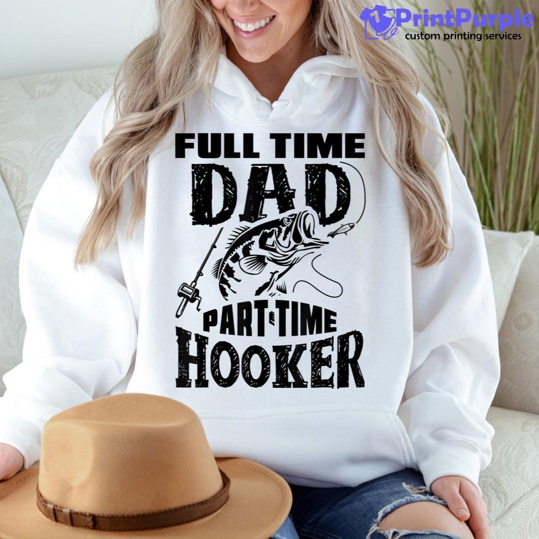 Vintage Bass Dad Fishing Full Time Dad Part Time Hooker Shirt - Image &  Video Stories › 7PrintPurple