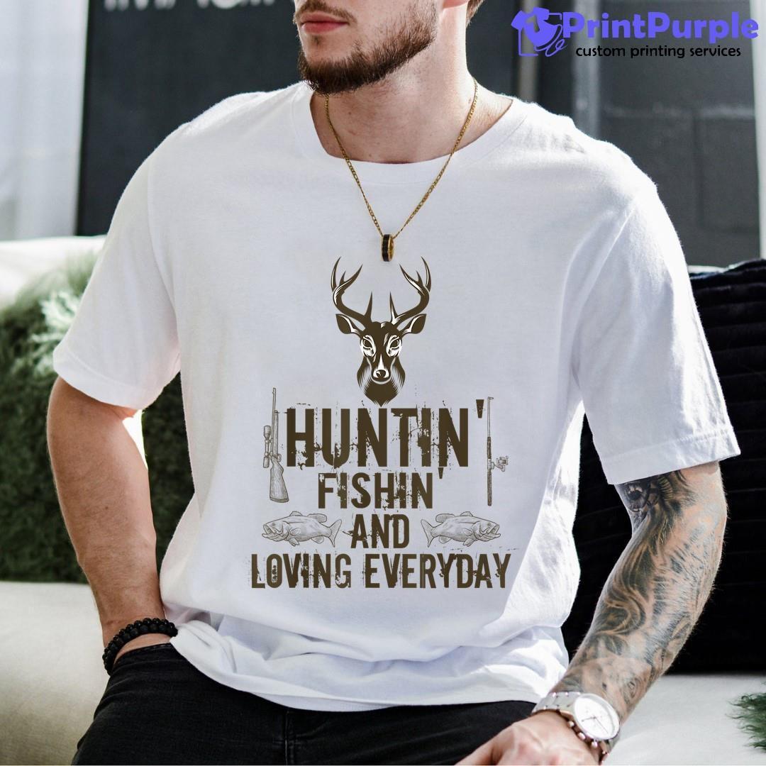 Hunting Fishing And Loving Everyday Dad Gift Shirt - Designed And Sold By 7Printpurple