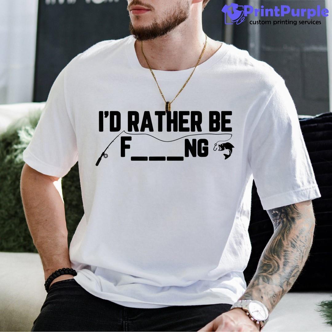 I'D Rather Be Fishing Funny Sarcastic Fish Shirt - Designed And Sold By 7Printpurple