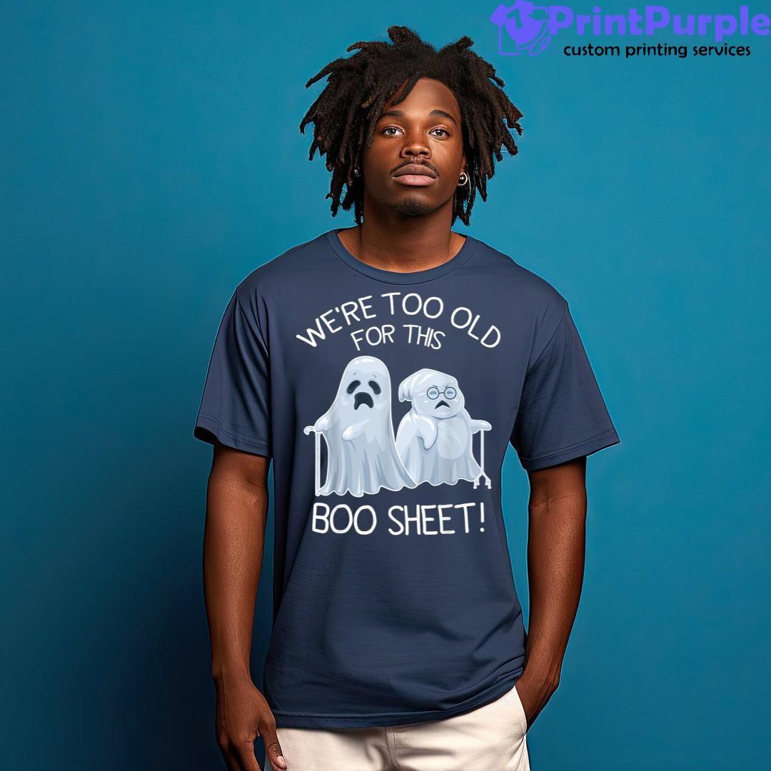 We'Re Too Old For This Boo Sheet Lazy Halloween Ghost Shirt - Designed And Sold By 7Printpurple